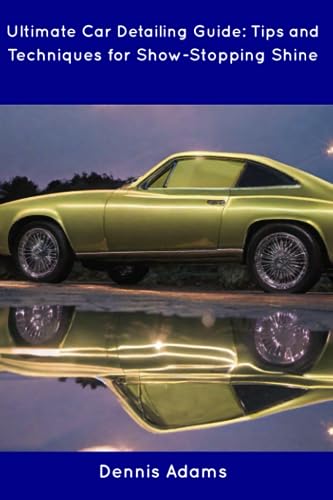 Adams - Ultimate Car Detailing Guide: Tips and Techniques for Show-Sto