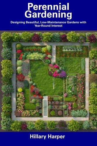 Harper - Perennial Gardening: Designing Beautiful, Low-Maintenance Gar