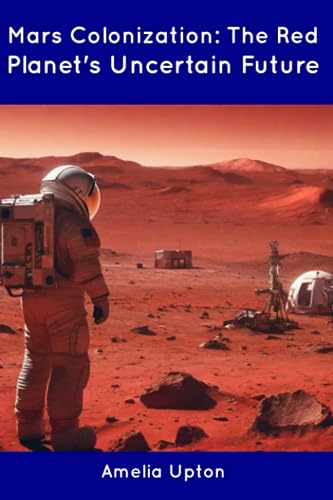 Upton - Mars Colonization: The Red Planet's Uncertain Future - New pap
