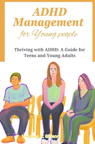 Gibson - ADHD Management  for Young people  Thriving with ADHD  A Guid