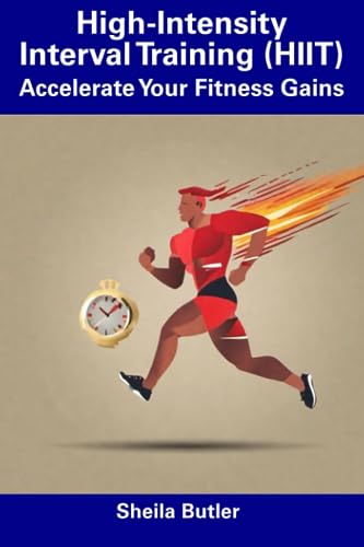 Butler - High-Intensity Interval Training (HIIT): Accelerate Your Fitn