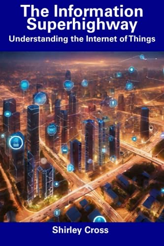 Cross - Information Superhighway: Understanding the Internet of Things