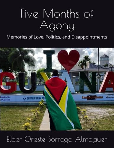 Almaguer - Five Months of Agony  Memories of Love, Politics, and Disap
