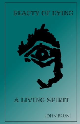 BRUNI - BEAUTY OF DYING . . . A LIVING SPIRIT - New paperback or softb