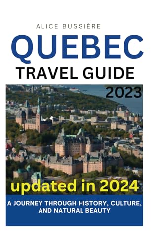 Bussi?r - QUEBEC  TRAVEL GUIDE 2023  A JOURNEY THROUGH HISTORY, CULTUR