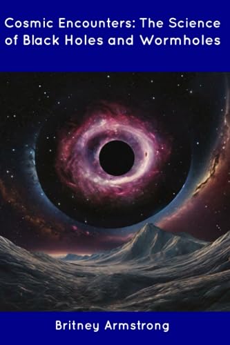 Armstrong - Cosmic Encounters  The Science of Black Holes and Wormhole