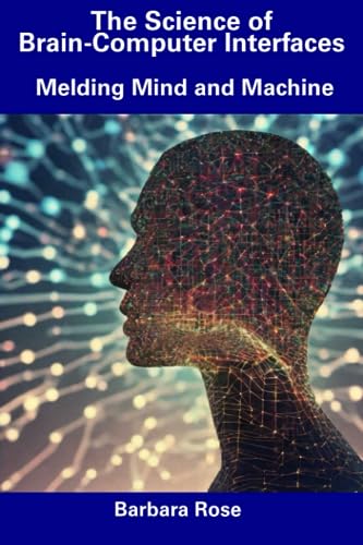 Ros - Science of Brain-Computer Interfaces  Melding Mind and Machine -