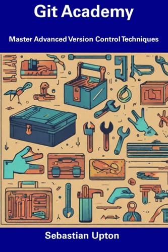 Upton - Git Academy  Master Advanced Version Control Techniques - New