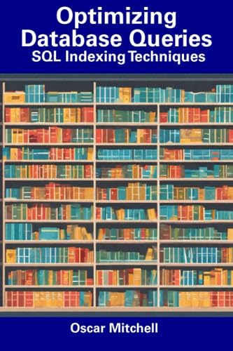 Mitchell - Optimizing Database Queries  SQL Indexing Techniques - New
