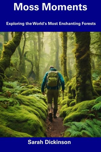 Dickinson - Moss Moments  Exploring the World's Most Enchanting Forest