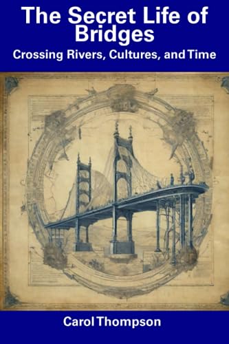ompson - Secret Life of Bridges  Crossing Rivers, Cultures, and Time -