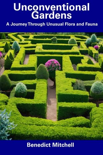 Mitchell - Unconventional Gardens  A Journey Through Unusual Flora and
