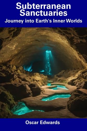 Edwards - Subterranean Sanctuaries  Journey into Earth's Inner Worlds