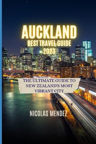 Mendez - AUCKLAND  BEST TRAVEL GUIDE  2023  The Ultimate Guide to New