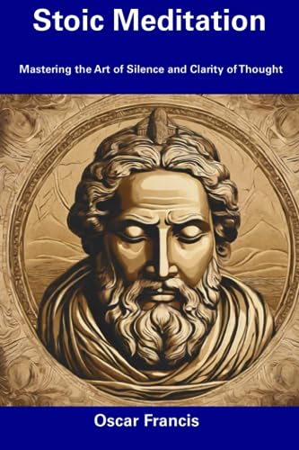 Francis - Stoic Meditation  Mastering the Art of Silence and Clarity o
