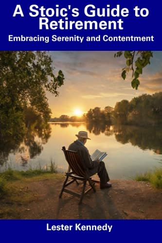 Kennedy - A Stoic's Guide to Retirement  Embracing Serenity and Conten
