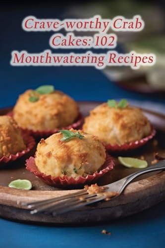 Goose Kuni - Crave-worthy Crab Cakes  102 Mouthwatering Recipes - New