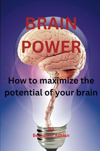 Adrian - Brain Power  How to maximize the potential of your brain - Ne