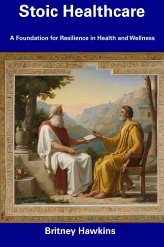 Hawkins - Stoic Healthcare  A Foundation for Resilience in Health and