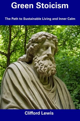 Lewis - Green Stoicism  The Path to Sustainable Living and Inner Calm