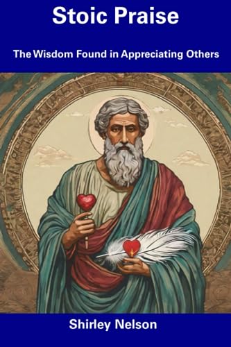 Nelson - Stoic Praise  The Wisdom Found in Appreciating Others - New p