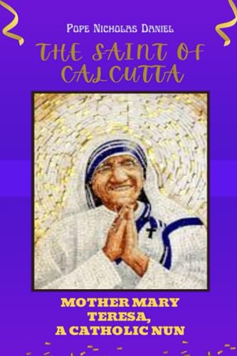 DANIEL - SAINT OF CALCUTTA  Mother Mary Teresa A Catholic Nun - New pa