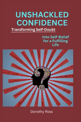 Ross - UNSHACKLED CONFIDENCE  Transforming Self-Doubt into Self-Belief