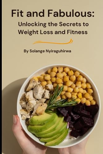 NYIRAGUHIRWA - Fit and Fabulous  Unlocking the Secrets to Weight Loss