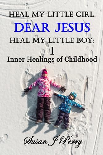 Perry - Heal My Little Girl, Dear Jesus Heal My Little Boy  Inner Heal