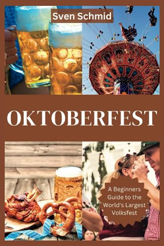 Schmid - Oktoberfest  A Beginners Guide to the World's Largest Volksfe