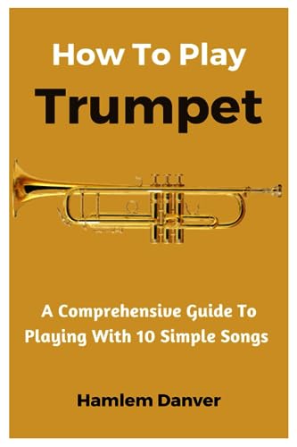 Danver - How To Play Trumpet  A Comprehensive Guide To Playing With 10