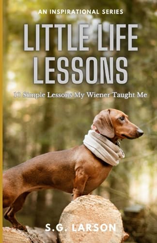 Larson - Little Life Lessons  10 Simple Lessons My Wiener Taught Me -