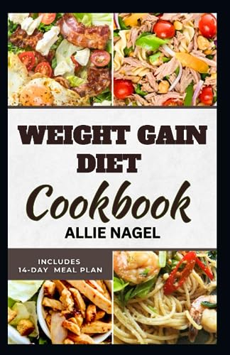 Nagel - Weight Gain Diet Cookbook  Wholesome High Calorie Recipes for