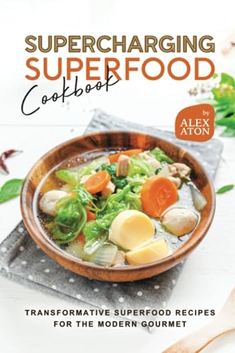 Aton - Supercharging Superfood Cookbook  Transformative Superfood Reci