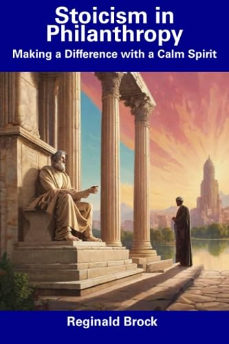 Brock - Stoicism in Philanthropy  Making a Difference with a Calm Spir