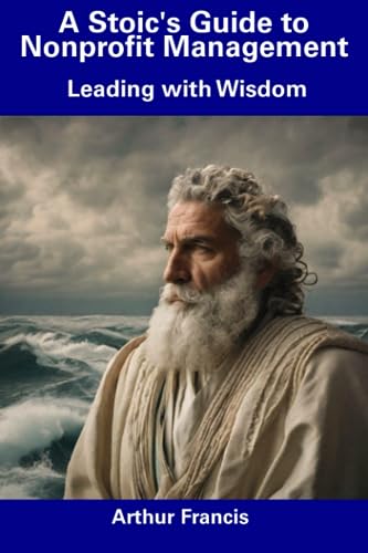 Francis - A Stoic's Guide to Nonprofit Management  Leading with Wisdom