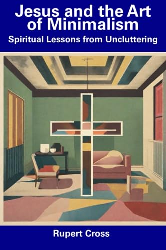Cross - Jesus and the Art of Minimalism  Spiritual Lessons from Unclut