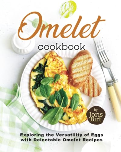 Birt - Omelet Cookbook  Exploring the Versatility of Eggs with Delecta