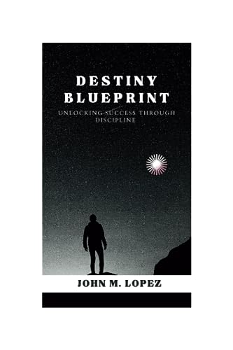 LOPEZ - Destiny Blueprint  Unlocking Success through Discipline - New