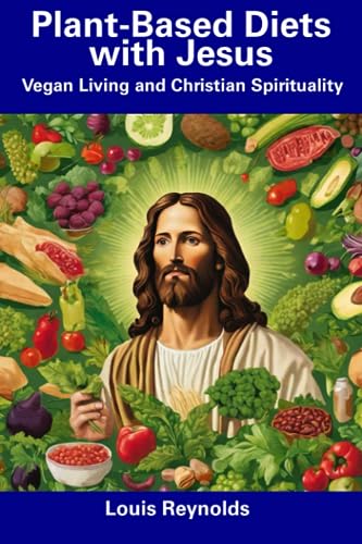 Reynolds - Plant-Based Diets with Jesus  Vegan Living and Christian Sp
