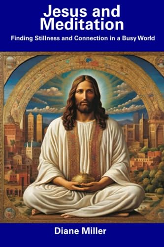 Miller - Jesus and Meditation  Finding Stillness and Connection in a B
