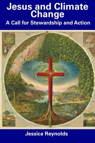 Reynolds - Jesus and Climate Change  A Call for Stewardship and Action