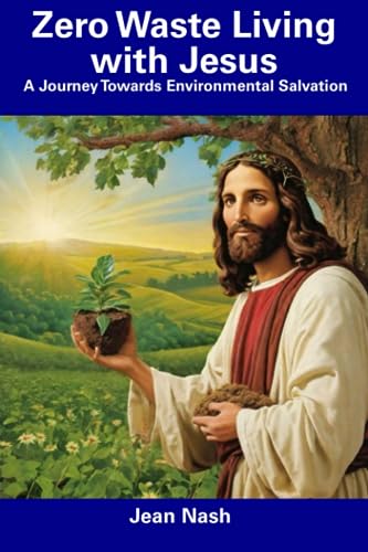 Nas - Zero Waste Living with Jesus  A Journey Towards Environmental Sa