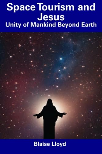 Lloyd - Space Tourism and Jesus  Unity of Mankind Beyond Earth - New p