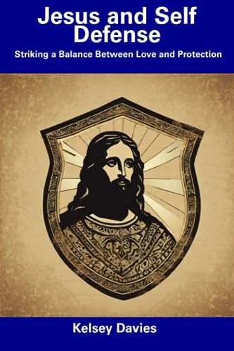 Davies - Jesus and Self Defense  Striking a Balance Between Love and P