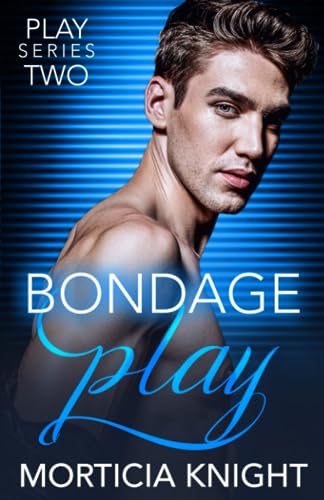 Knight - Bondage Play   An M/M Total Power Exchange Romance - New pape