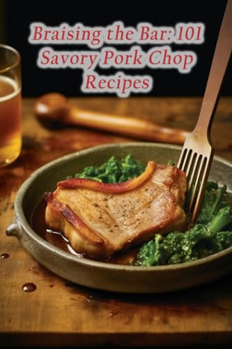Eguc - Braising the Bar  101 Savory Pork Chop Recipes - New paperback