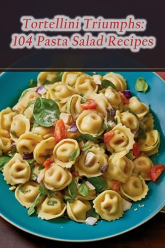 Craft Niwa - Tortellini Triumphs  104 Pasta Salad Recipes - New paperb
