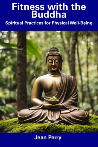 Perry - Fitness with the Buddha  Spiritual Practices for Physical Well