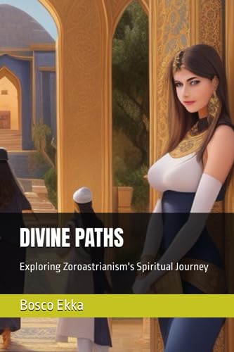 Ekka - DIVINE PATHS  Exploring Zoroastrianism's Spiritual Journey - Ne
